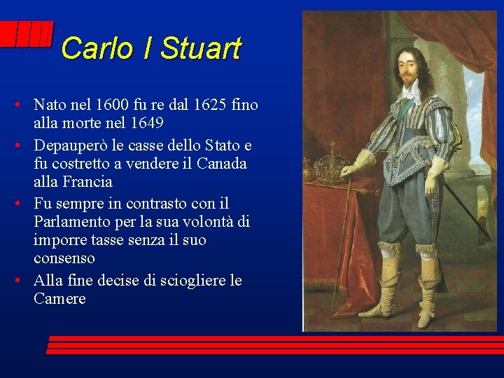 Carlo I Stuart • Nato nel 1600 fu re dal 1625 fino alla morte