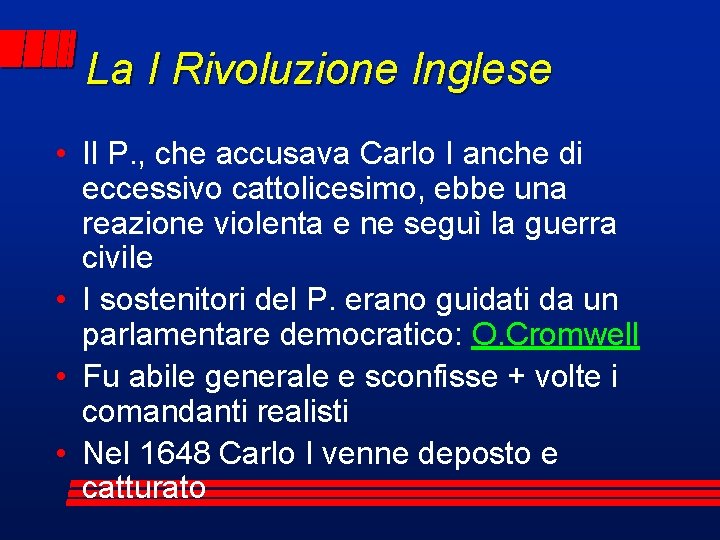 La I Rivoluzione Inglese • Il P. , che accusava Carlo I anche di