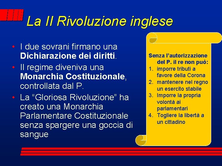 La II Rivoluzione inglese • I due sovrani firmano una Dichiarazione dei diritti. •