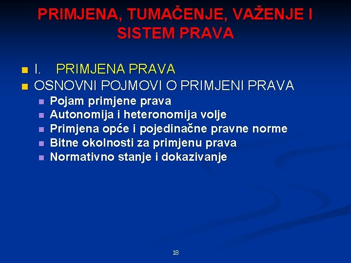 PRIMJENA, TUMAČENJE, VAŽENJE I SISTEM PRAVA n n I. PRIMJENA PRAVA OSNOVNI POJMOVI O