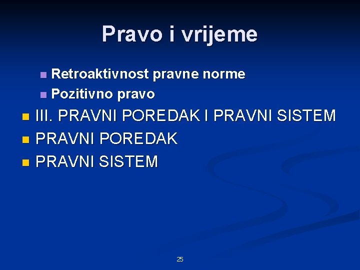 Pravo i vrijeme Retroaktivnost pravne norme n Pozitivno pravo n III. PRAVNI POREDAK I