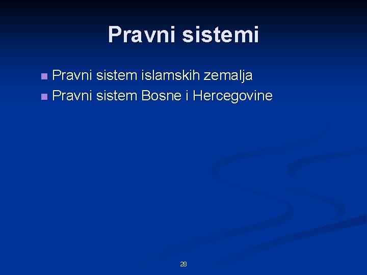 Pravni sistemi Pravni sistem islamskih zemalja n Pravni sistem Bosne i Hercegovine n 28