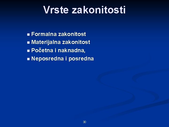 Vrste zakonitosti n Formalna zakonitost n Materijalna zakonitost n Početna i naknadna, n Neposredna