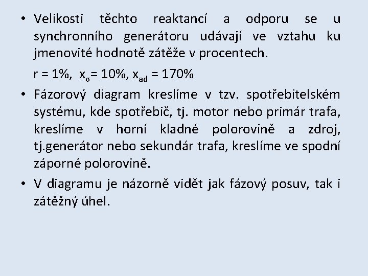  • Velikosti těchto reaktancí a odporu se u synchronního generátoru udávají ve vztahu