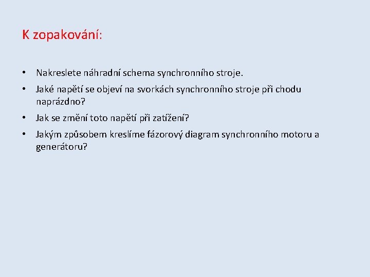 K zopakování: • Nakreslete náhradní schema synchronního stroje. • Jaké napětí se objeví na