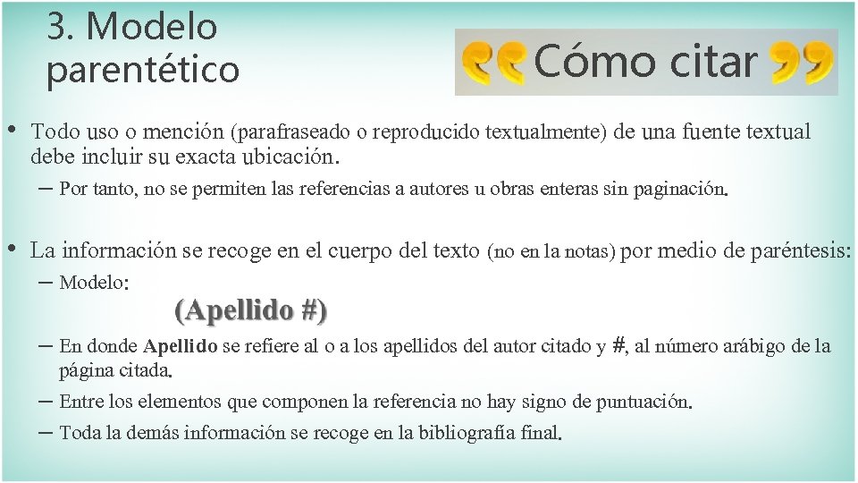 3. Modelo parentético Cómo citar • Todo uso o mención (parafraseado o reproducido textualmente) 3. Modelo parentético Cómo citar • Todo uso o mención (parafraseado o reproducido textualmente)