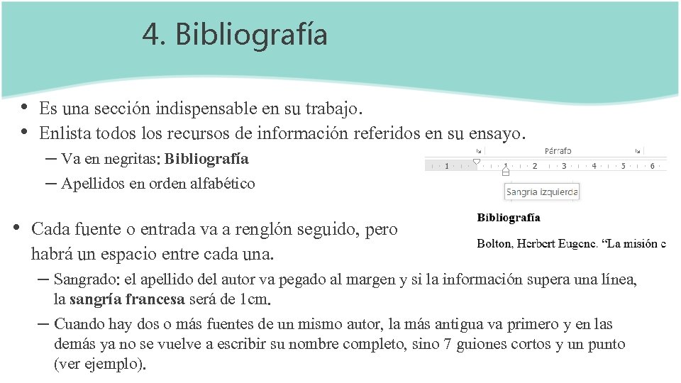 4. Bibliografía • Es una sección indispensable en su trabajo. • Enlista todos los 4. Bibliografía • Es una sección indispensable en su trabajo. • Enlista todos los