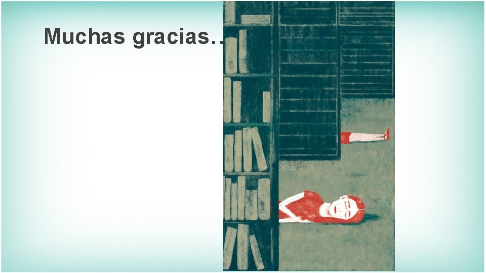 Muchas gracias… Muchas gracias…