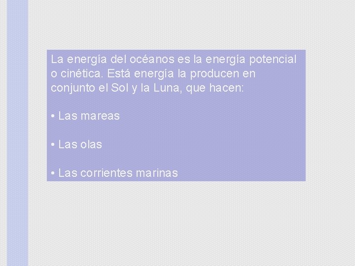 La energía del océanos es la energía potencial o cinética. Está energía la producen