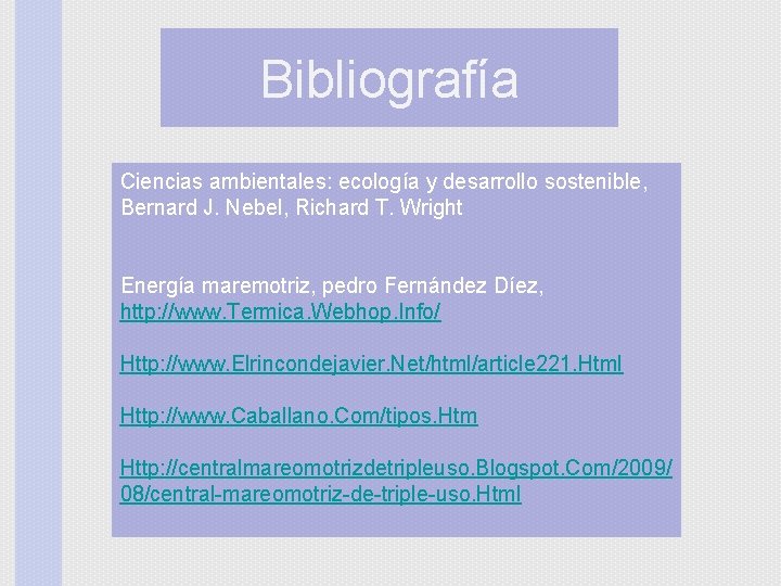 Bibliografía Ciencias ambientales: ecología y desarrollo sostenible, Bernard J. Nebel, Richard T. Wright Energía