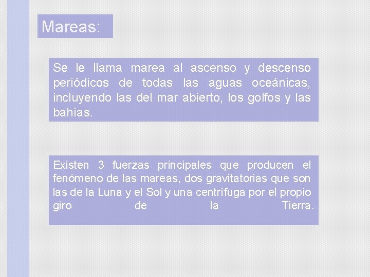 Mareas: Se le llama marea al ascenso y descenso periódicos de todas las aguas