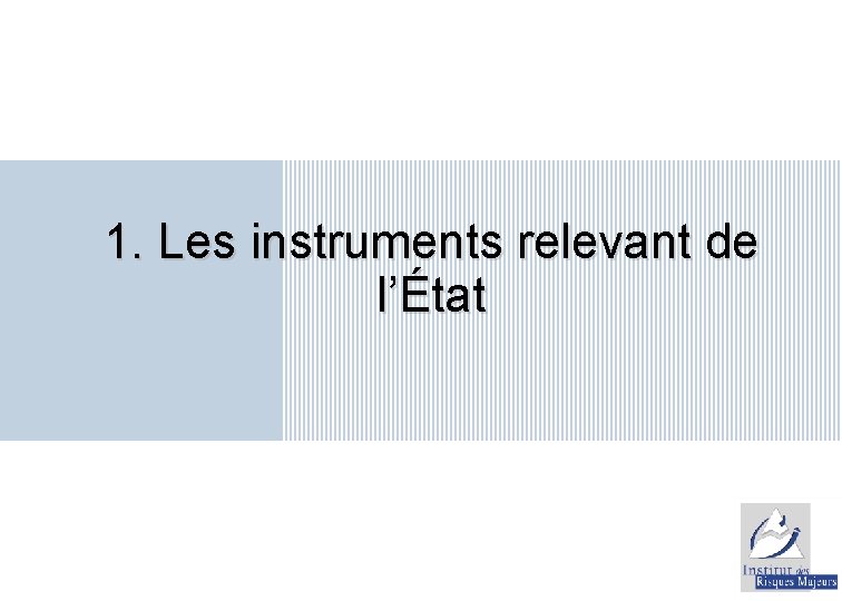 1. Les instruments relevant de l’État 