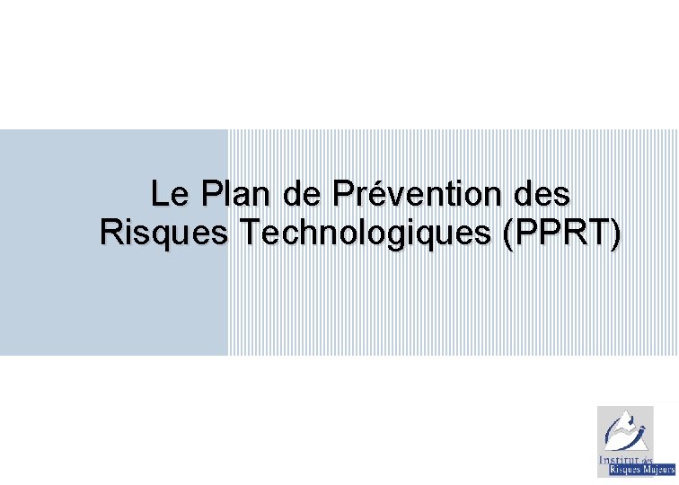 Le Plan de Prévention des Risques Technologiques (PPRT) 