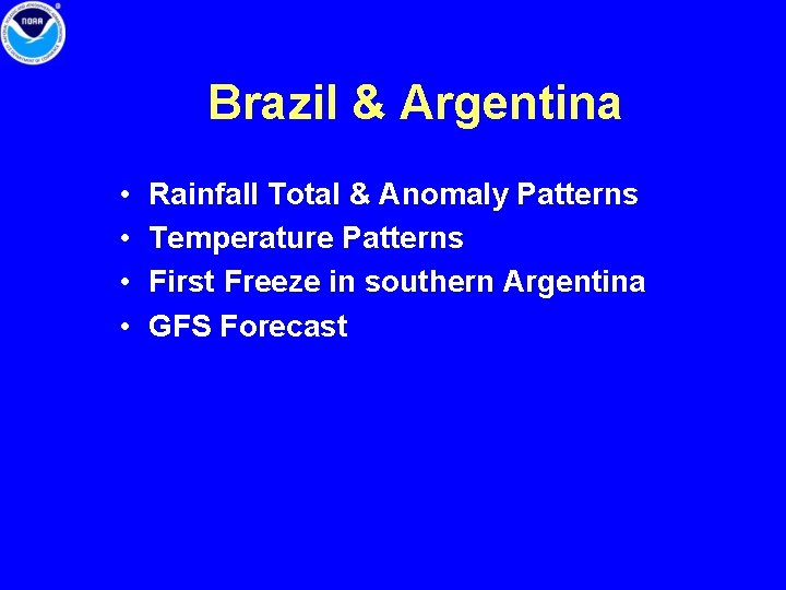 Brazil & Argentina • • Rainfall Total & Anomaly Patterns Temperature Patterns First Freeze