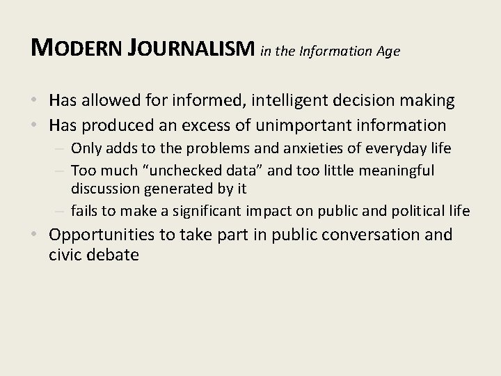 MODERN JOURNALISM in the Information Age • Has allowed for informed, intelligent decision making