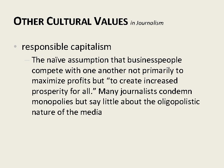OTHER CULTURAL VALUES in Journalism • responsible capitalism – The naïve assumption that businesspeople