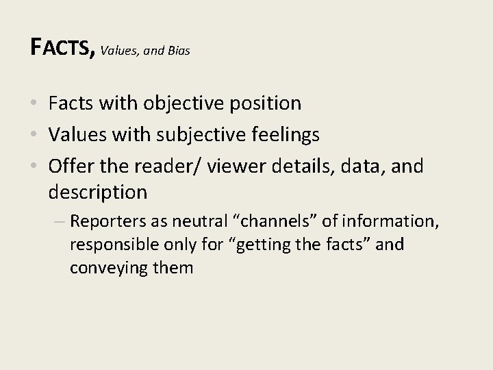 FACTS, Values, and Bias • Facts with objective position • Values with subjective feelings