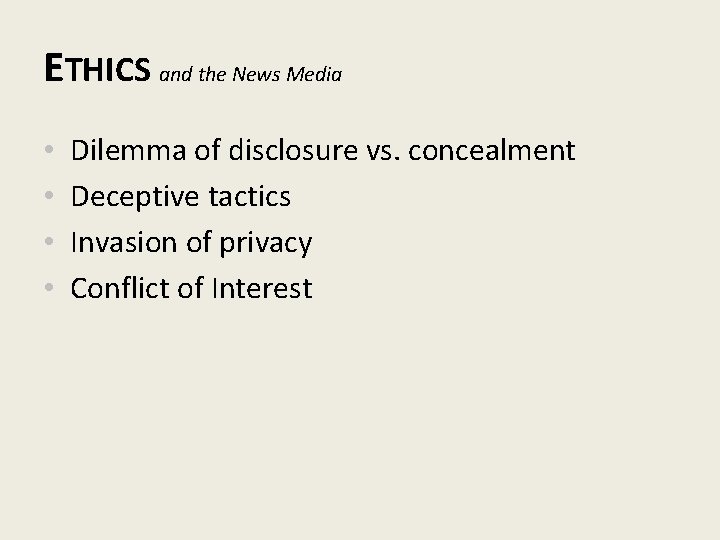 ETHICS and the News Media • • Dilemma of disclosure vs. concealment Deceptive tactics
