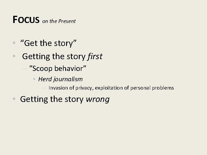FOCUS on the Present • “Get the story” • Getting the story first –