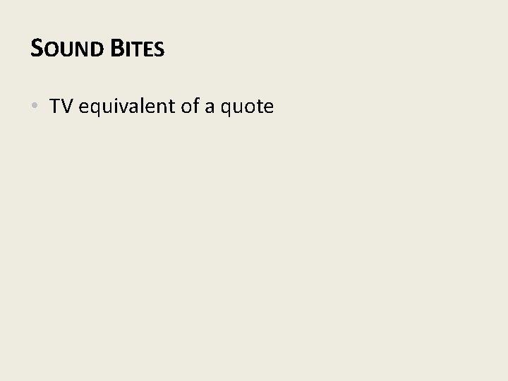 SOUND BITES • TV equivalent of a quote 