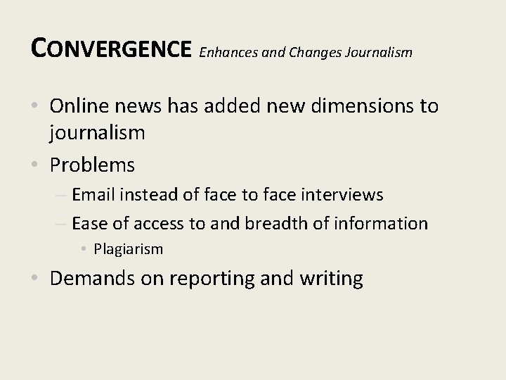 CONVERGENCE Enhances and Changes Journalism • Online news has added new dimensions to journalism