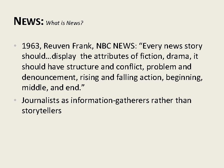 NEWS: What is News? • 1963, Reuven Frank, NBC NEWS: “Every news story should…display