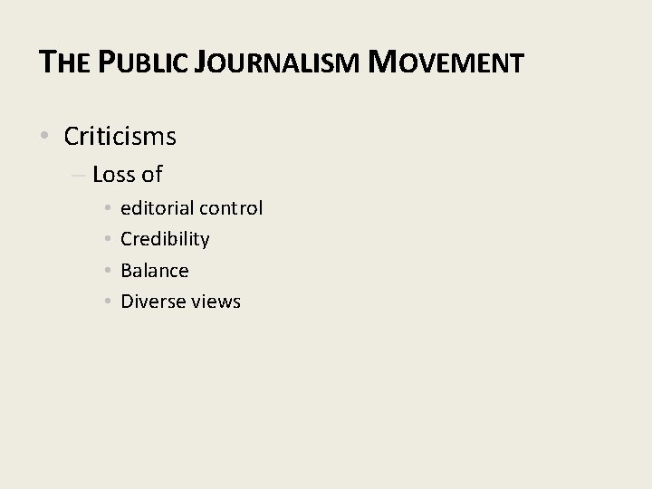 THE PUBLIC JOURNALISM MOVEMENT • Criticisms – Loss of • • editorial control Credibility