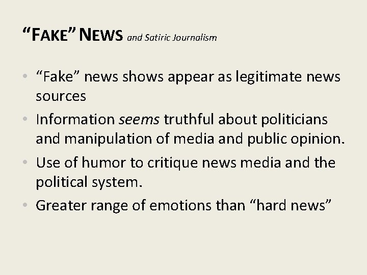 “FAKE” NEWS and Satiric Journalism • “Fake” news shows appear as legitimate news sources