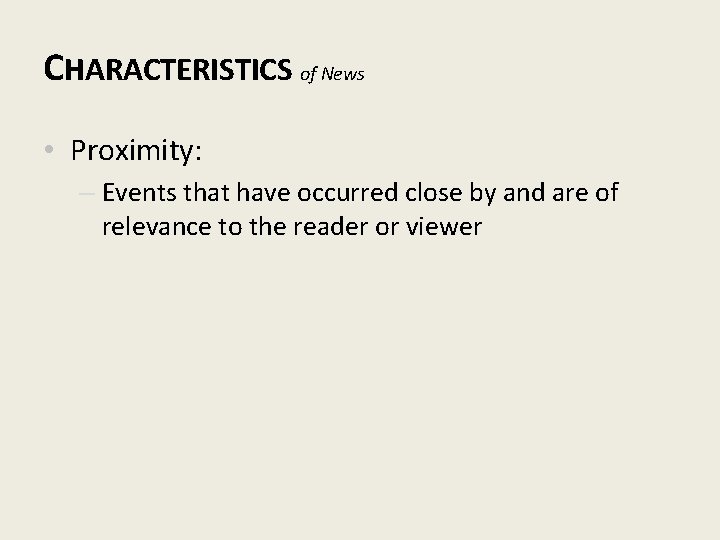 CHARACTERISTICS of News • Proximity: – Events that have occurred close by and are