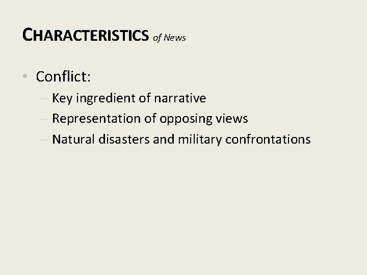CHARACTERISTICS of News • Conflict: – Key ingredient of narrative – Representation of opposing