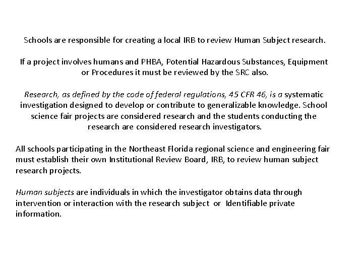 Schools are responsible for creating a local IRB to review Human Subject research. If
