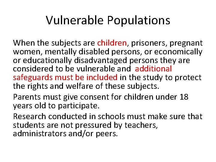 Vulnerable Populations When the subjects are children, prisoners, pregnant women, mentally disabled persons, or