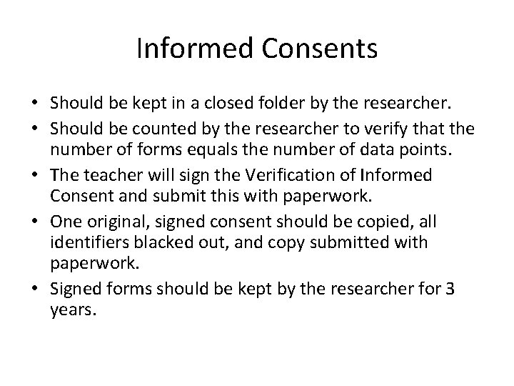 Informed Consents • Should be kept in a closed folder by the researcher. •