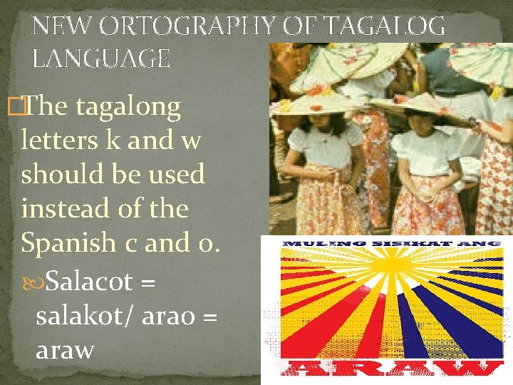 NEW ORTOGRAPHY OF TAGALOG LANGUAGE �The tagalong letters k and w should be used