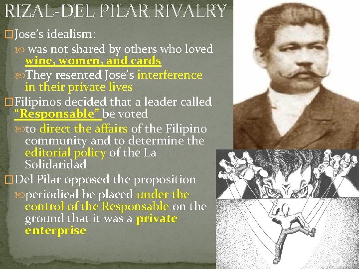 RIZAL-DEL PILAR RIVALRY �Jose’s idealism: was not shared by others who loved wine, women,