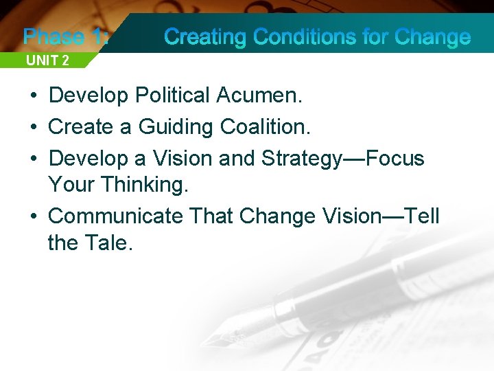 UNIT 2 • Develop Political Acumen. • Create a Guiding Coalition. • Develop a