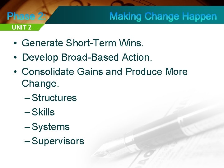 UNIT 2 • Generate Short-Term Wins. • Develop Broad-Based Action. • Consolidate Gains and