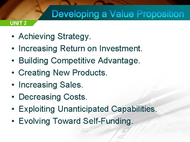 UNIT 2 • • Achieving Strategy. Increasing Return on Investment. Building Competitive Advantage. Creating