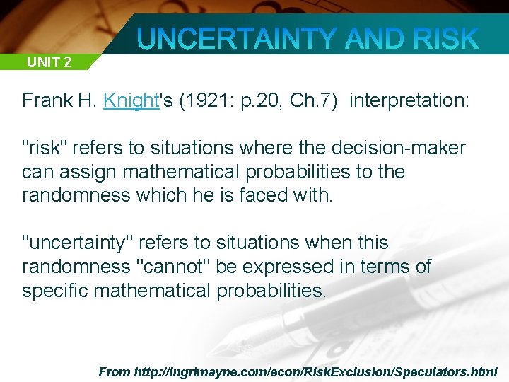 UNIT 2 Frank H. Knight's (1921: p. 20, Ch. 7) interpretation: "risk" refers to