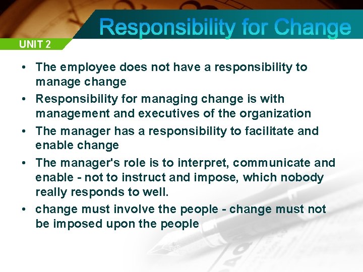 UNIT 2 • The employee does not have a responsibility to manage change •