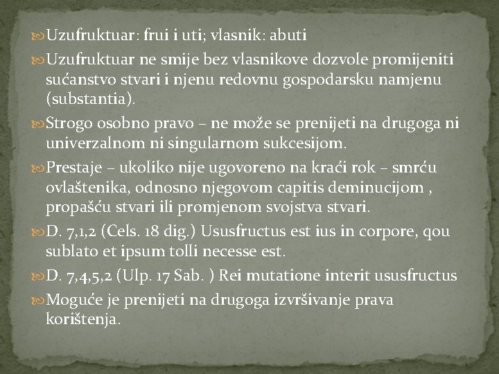  Uzufruktuar: frui i uti; vlasnik: abuti Uzufruktuar ne smije bez vlasnikove dozvole promijeniti