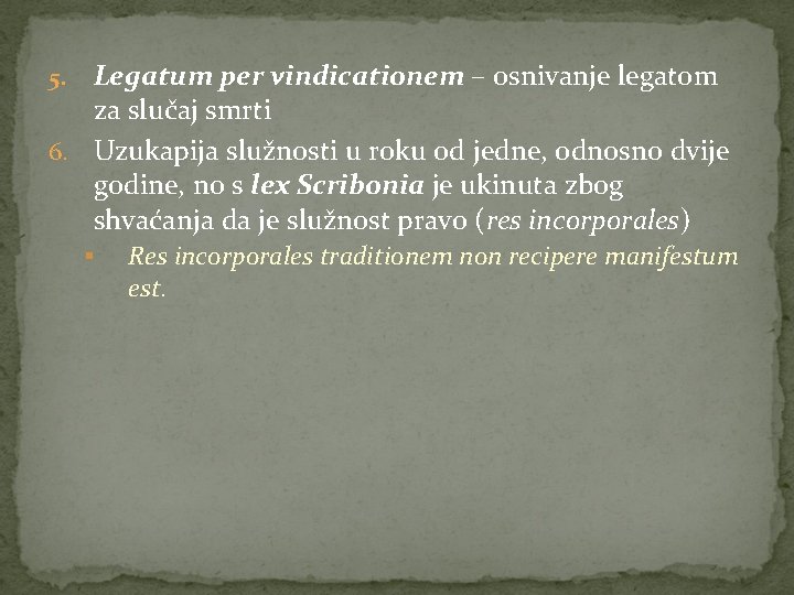 Legatum per vindicationem – osnivanje legatom za slučaj smrti 6. Uzukapija služnosti u roku