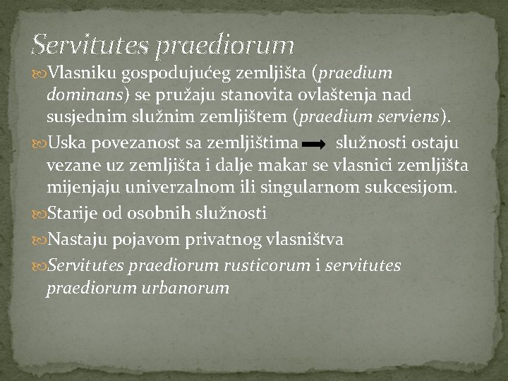 Servitutes praediorum Vlasniku gospodujućeg zemljišta (praedium dominans) se pružaju stanovita ovlaštenja nad susjednim služnim