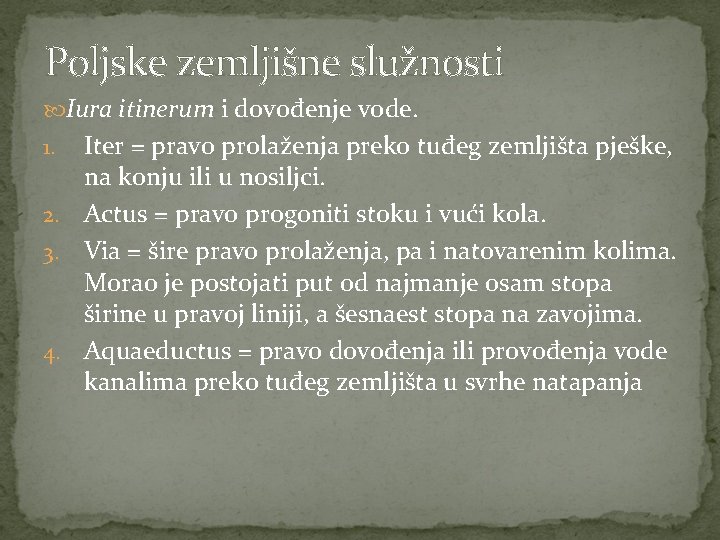 Poljske zemljišne služnosti Iura itinerum i dovođenje vode. Iter = pravo prolaženja preko tuđeg