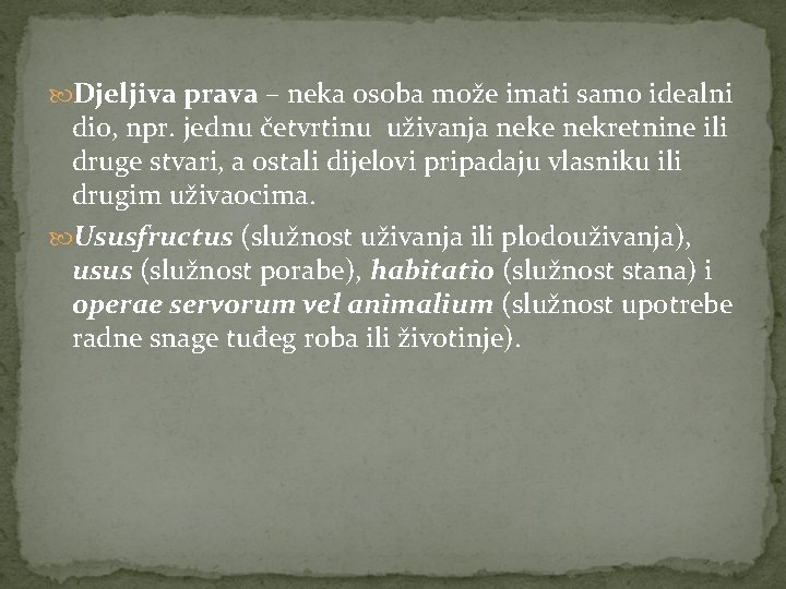  Djeljiva prava – neka osoba može imati samo idealni dio, npr. jednu četvrtinu