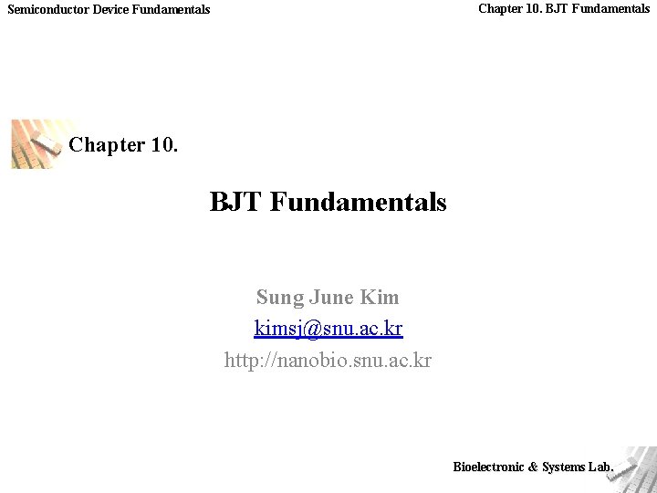 Chapter 10. BJT Fundamentals Semiconductor Device Fundamentals Chapter 10. BJT Fundamentals Sung June Kim