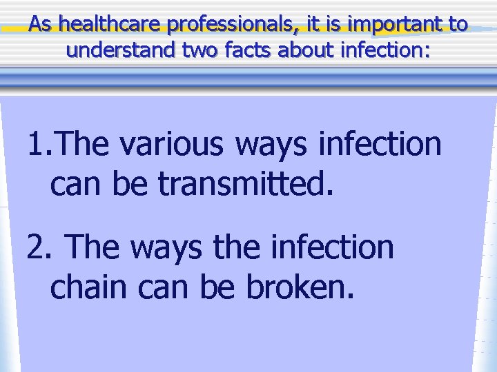 As healthcare professionals, it is important to understand two facts about infection: 1. The