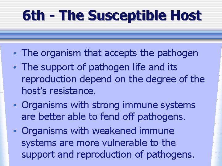 6 th - The Susceptible Host • The organism that accepts the pathogen •