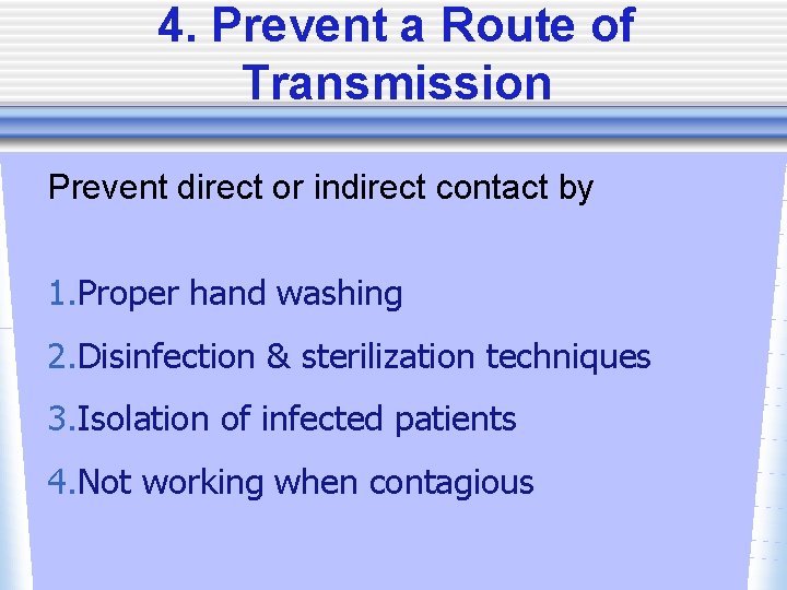 4. Prevent a Route of Transmission Prevent direct or indirect contact by 1. Proper