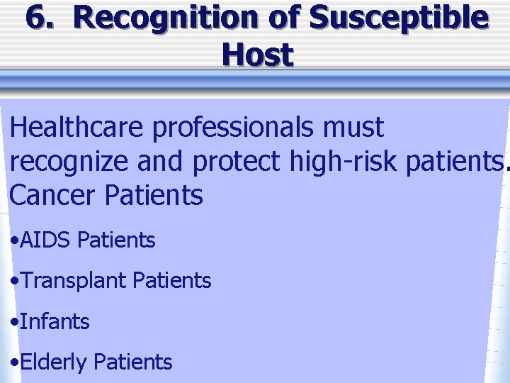 6. Recognition of Susceptible Host Healthcare professionals must recognize and protect high-risk patients. Cancer